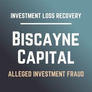 BISCAYNE Capital FRAUD INVESTMENT LOSS RECOVERY LAWYER