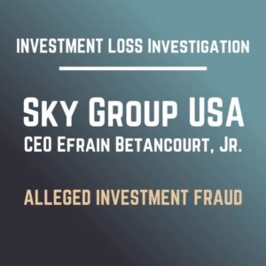 Sky Group USA CEO Efrain Betancourt Jr Fraud Scam