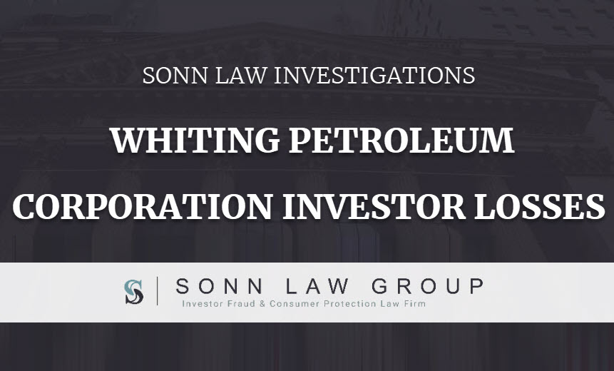 Whiting Petroleum Corporation Investment Losses » Sonn Law Group